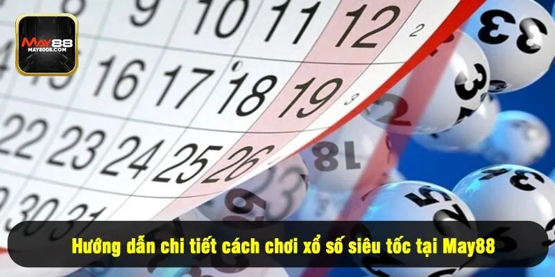 Hướng dẫn chi tiết cách chơi xổ số siêu tốc tại May88