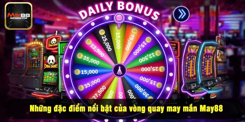 Những đặc điểm nổi bật của vòng quay may mắn May88