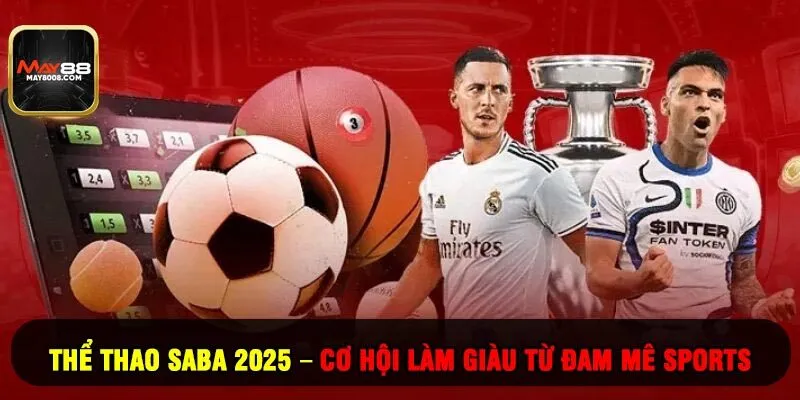 Thể thao Saba 2025 – Cơ Hội Làm Giàu Từ Đam Mê Sports